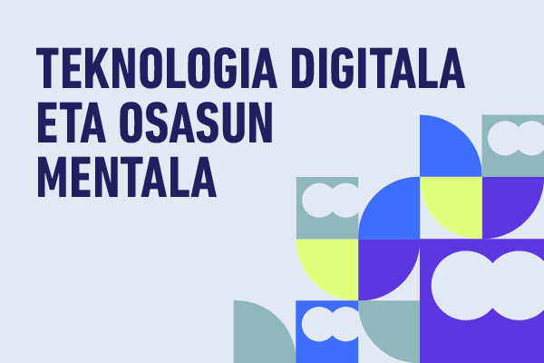Azala.Teknologia digitala eta osasun mentala: nola ehundu ongizate digital eta emozionala 